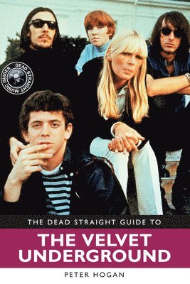 The Dead Straight Guide to The Velvet Underground and Lou Reed 1
