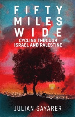 Julian Sayarer - Fifty Miles Wide, Häftad