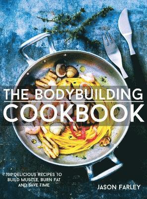 Jason Farley - Bodybuilding Cookbook, Inbunden
