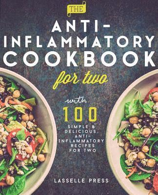 Anti-Inflammatory Cookbook for Two: 100 Simple & Delicious, Anti-Inflammatory Recipes For Two 1