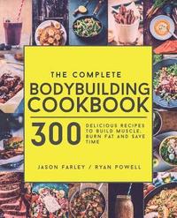 bokomslag The Complete Bodybuilding Cookbook: 300 Delicious Recipes To Build Muscle, Burn Fat & Save Time