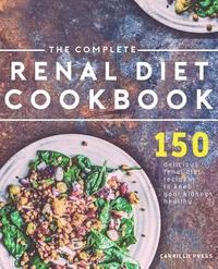 bokomslag The Complete Renal Diet Cookbook: 150 Delicious Renal Diet Recipes To Keep Your Kidneys Healthy