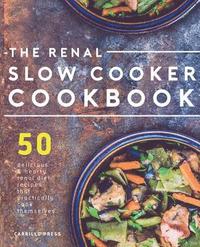 bokomslag Renal Slow Cooker Cookbook: 50 Delicious & Hearty Renal Diet Recipes That Practically Cook Themselves
