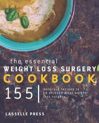 bokomslag Essential Weight Loss Surgery Cookbook: 155 Delicious Recipes To Be Enjoyed After Weight Loss Surgery