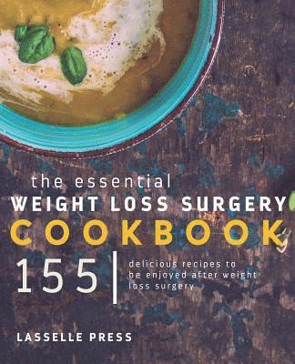 bokomslag Essential Weight Loss Surgery Cookbook: 155 Delicious Recipes To Be Enjoyed After Weight Loss Surgery