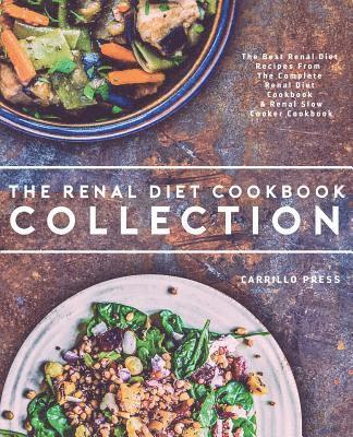 bokomslag Renal Diet Cookbook Collection: The Best Renal Diet Recipes From The Complete Renal Diet Cookbook & Renal Slow Cooker Cookbook