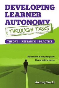 bokomslag Developing Learner Autonomy Through Tasks - Theory, Research, Practice