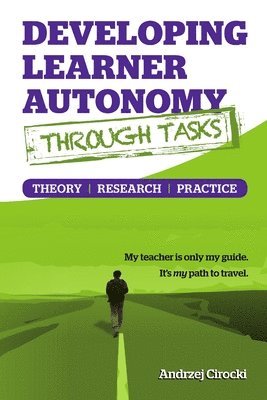 Andrzej Cirocki - Developing Learner Autonomy Through Tasks - Theory, Research, Practice, Häftad