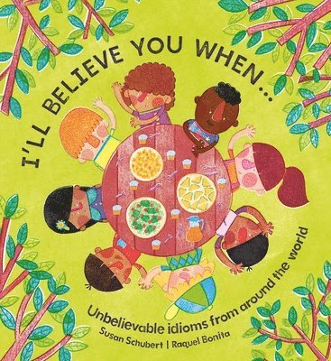 Susan Schubert - I'll Believe You When . . .: Unbelievable Idioms from Around the World, Inbunden