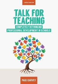 bokomslag Talk for Teaching: Rethinking Professional Development in Schools
