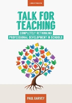 bokomslag Talk for Teaching: Rethinking Professional Development in Schools