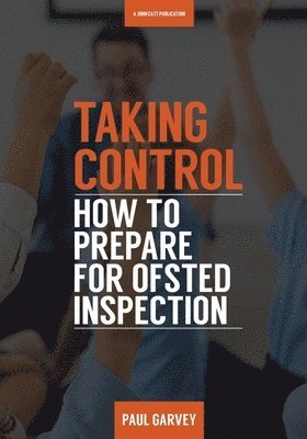 Paul Garvey - Taking Control: How to Prepare Your School for Inspection, Häftad