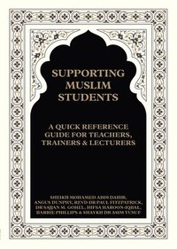 bokomslag Supporting Muslim Students: A Quick Reference Guide for Teachers, Trainers and Lecturers