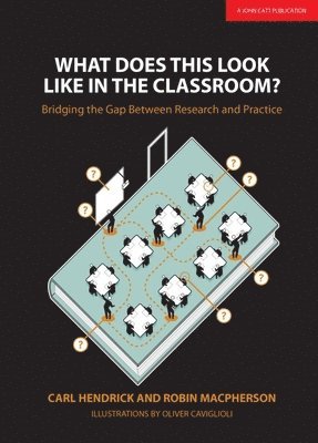 Carl Hendrick, Robin Macpherson - What Does This Look Like in the Classroom?: Bridging the gap between research and practice, Häftad