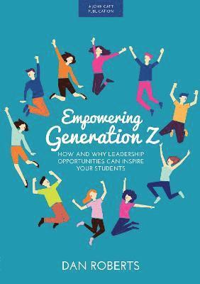 bokomslag Empowering Generation Z: How and why leadership opportunities can inspire your students