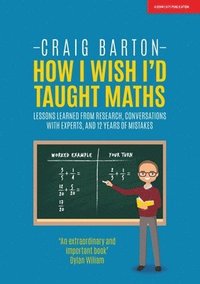 bokomslag How I Wish I Had Taught Maths: Reflections on research, conversations with experts, and 12 years of mistakes