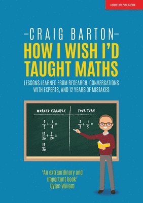 How I Wish I Had Taught Maths: Reflections on research, conversations with experts, and 12 years of mistakes 1