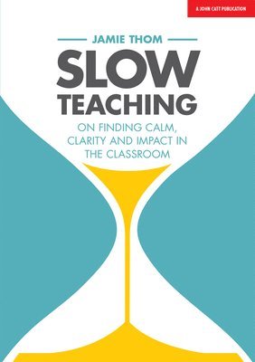 bokomslag Slow Teaching: On finding calm, clarity and impact in the classroom