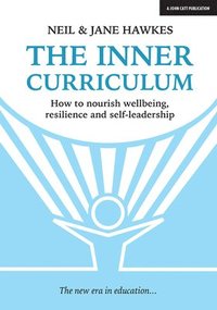 bokomslag The Inner Curriculum: How to develop Wellbeing, Resilience & Self-leadership
