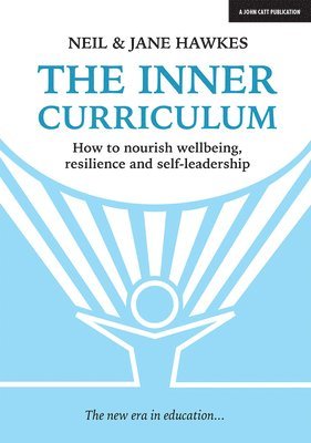 The Inner Curriculum: How to develop Wellbeing, Resilience & Self-leadership 1