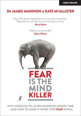 bokomslag Fear Is The Mind Killer: Why Learning to Learn deserves lesson time - and how to make it work for your pupils