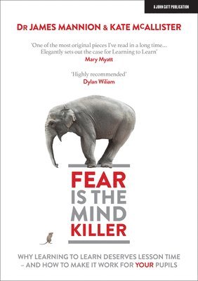 James Mannion, Kate McAllister - Fear Is The Mind Killer: Why Learning to Learn deserves lesson time - and how to make it work for your pupils, Häftad