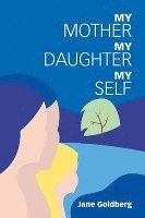 bokomslag My Mother, My Daughter, My Self
