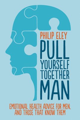 Philip Eley - Pull Yourself Together, Man, Häftad