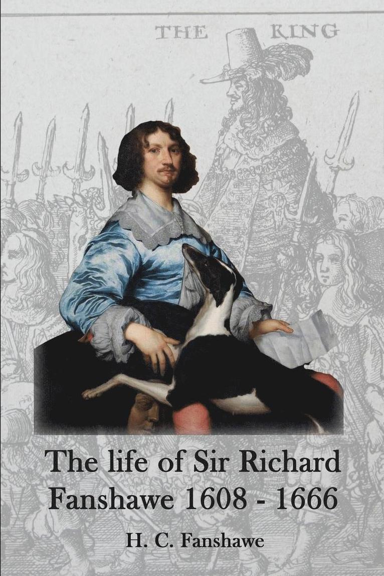 The Life of Sir Richard Fanshawe, 1608-1666 1