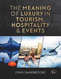 bokomslag The Meaning of Luxury in Tourism, Hospitality and Events