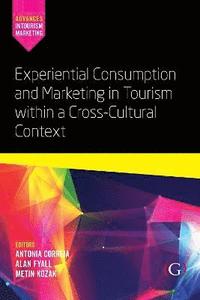 bokomslag Experiential Consumption and Marketing in Tourism within a Cross-Cultural Context