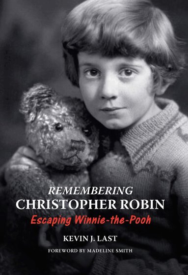 Kevin J. Last - Remembering Christopher Robin, Inbunden