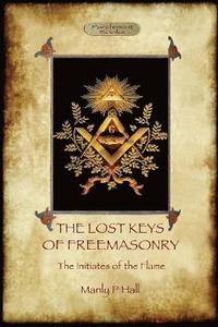 bokomslag Lost Keys of Freemasonry, and the Initiates of the Flame