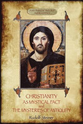 CHRISTIANITY AS MYSTICAL FACT AND THE MYSTERIES OF ANTIQUITY 1