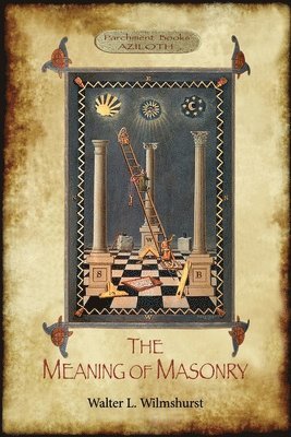 Walter L. Wilmshurst, Walter Leslie Wilmshurst - Meaning of Masonry, Häftad