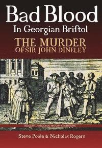 bokomslag Bad Blood in Georgian Bristol. The Murder of Sir John Dineley