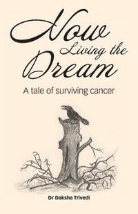 bokomslag Now Living the Dream: A tale of surviving cancer