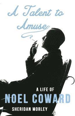 A Talent to Amuse: A Life of Noel Coward 1