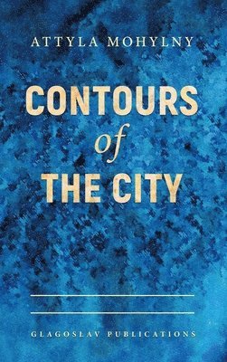Attyla Mohylny - Contours of the City, Inbunden