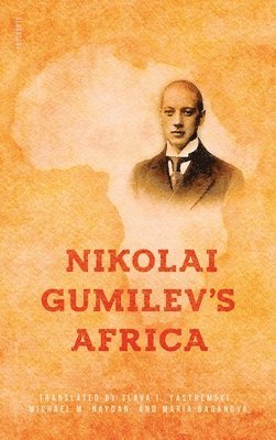 Nikolai Gumilev - Nikolai Gumilev's Africa, Inbunden
