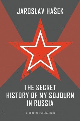 Jaroslav Hasek - Secret History of my Sojourn in Russia, Häftad