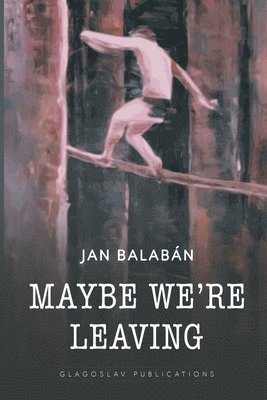 Jan Balaban - Maybe We're Leaving, Häftad