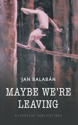 Jan Balaban - Maybe We're Leaving, Inbunden