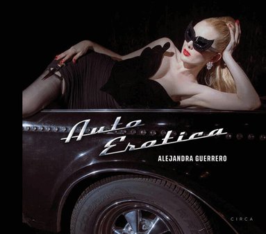 Alejandra Guerrero, Miss Rosen - Alejandra Guerrero - Auto Erotica, Inbunden
