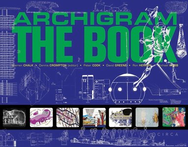 Peter Cook, Dennis Crompton, David Greene, Ron Herron, Warren Chalk, Michael Webb - Archigram: The Book, Inbunden