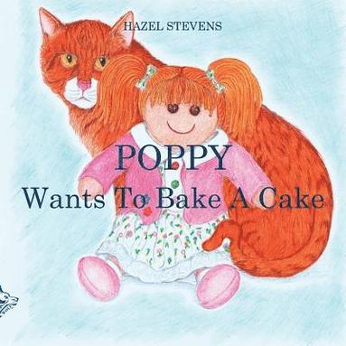 Hazel Stevens - Poppy Wants to Bake a Cake, Häftad