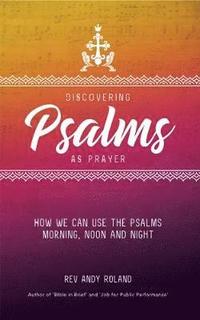 bokomslag Discovering psalms as prayer - how we can use the psalms morning, noon and