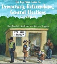 bokomslag The Big Hippo Guide to Democracy, Referendums, General Elections ( and all that )