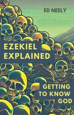 Ezekiel Explored: Getting to Know God