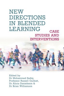 Mohammed Sadiq, Russell Gurbutt, Alicia Danielsson, Brian Williamson - New Directions in Blended Learning – Case Studies and Interventions, Häftad